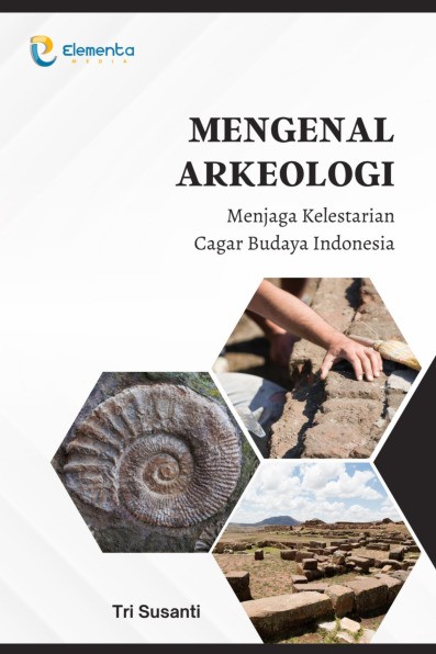 Mengenal Arkeologi: Menjaga Kelestarian Cagar Budaya Indonesia